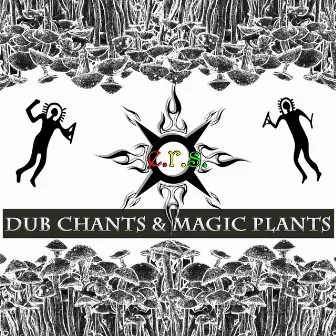 Dub Chants and Magic Plants by E.R.S.