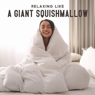 Relaxing Like A Giant Squishmallow by I'm The Calm