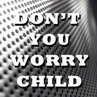 Don't You Worry Child by DJ Adam