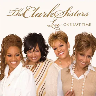 Live: One Last Time by The Clark Sisters