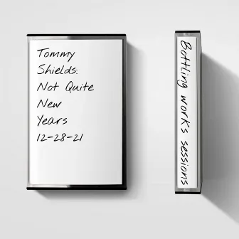 Not Quite New Years:Bottling Works Sessions (Acoustic) by Tommy Shields