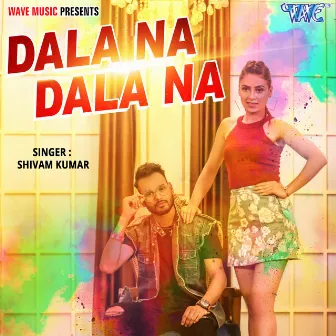 Dala Na Dala Na by Shivam Kumar