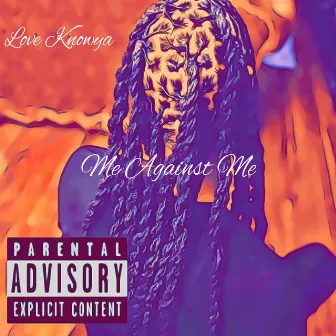 Me Against Me by Love Knowya