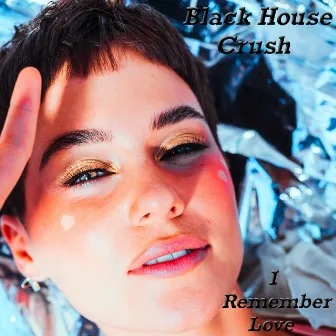 I Remember Love by Black House Crush