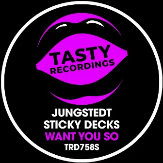 Want You So by Sticky Decks