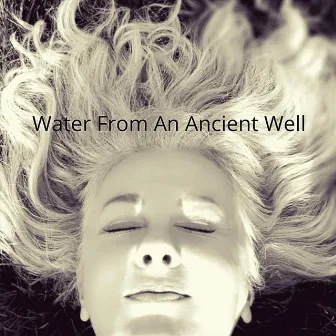 Water from an Ancient Well by Kim Cypher