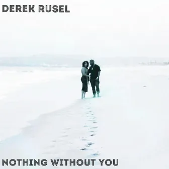 Nothing Without You by Derek Rusel