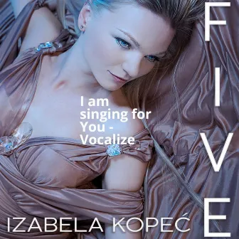 I Am Singing for You by Izabela Kopec