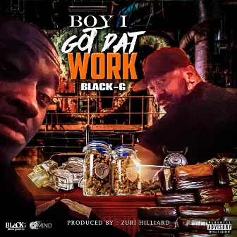 Boy I Got Dat Work by Black-G