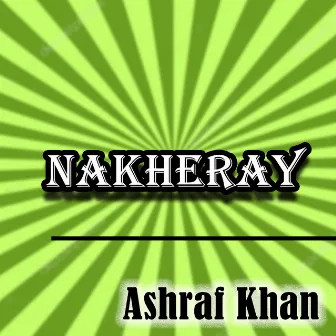 Nakheray by Ashraf Khan