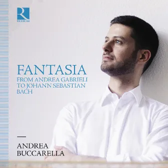 Fantasia from Andrea Gabrieli to Johann Sebastian Bach by Andrea Buccarella