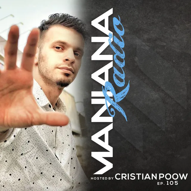 Maniana Radio Show 105 Hosted by Cristian Poow