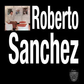 Roberto Sánchez (Remasterizado) by Roberto Sanchez