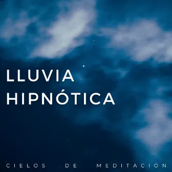 Lluvia Hipnótica: Cielos De Meditación by 