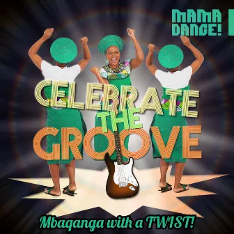 Celebrate the Groove! Mbaqanga with a Twist! by Barry Van Zyl