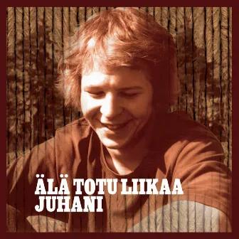 Älä Totu Liikaa by Juhani