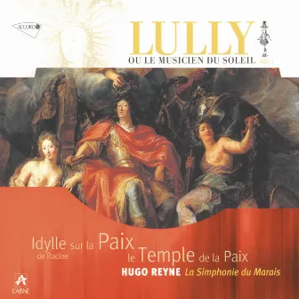 Lully: Le Temple de la Paix / Idylle sur la Paix de Jean Racine by Françoise Masset