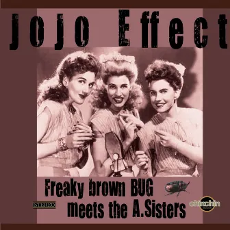 Freaky Brown Bug meets the A. Sisters by Jojo Effect