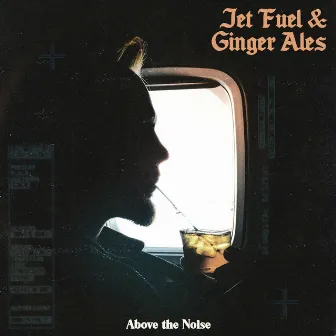 Above the Noise by Jet Fuel & Ginger Ales