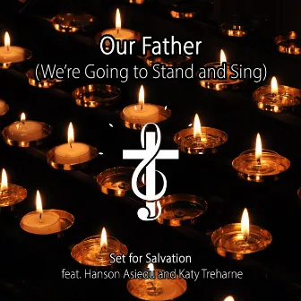 Our Father (We're Going to Stand and Sing) by Set for Salvation