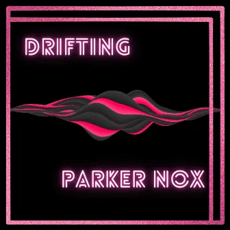 Drifting by Parker Nox