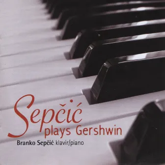 Sepčić Plays Gershwin by Branko Sepcic