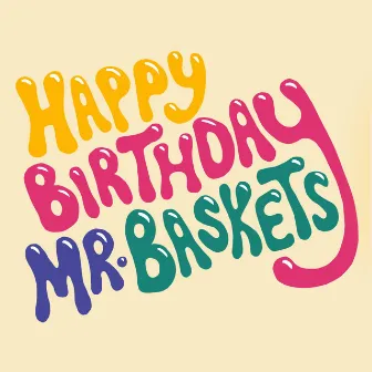 Happy Birthday Mr. Baskets by Happy Birthday Mr. Baskets