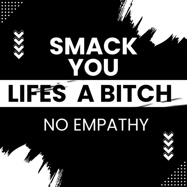 SMACK YOU / LIFES A BITCH