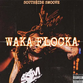 WAKA FLOCKA by South$ide Smoove