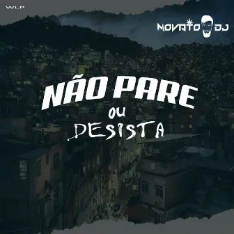 Não Pare ou Desista by WLP oficial