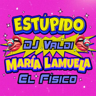 ESTUPIDO by El Fisico