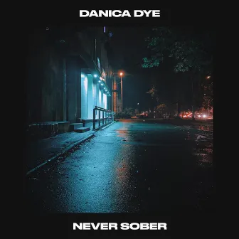 NEVER SOBER by Danica Dye