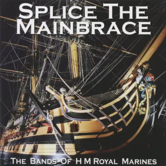 Splice The Mainbrace by The Band Of H.M. Royal Marines