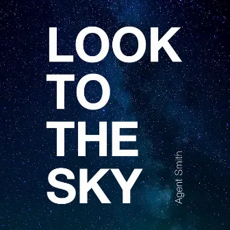 Look to the Sky by Agent Smith