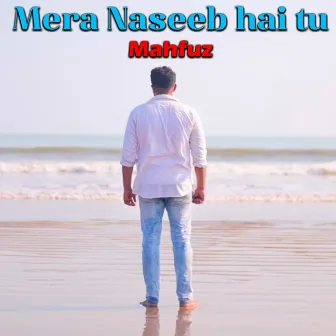 Mera Naseeb Hai tu by Mahfuz