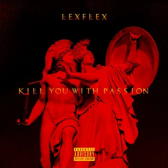 Kill you with passion by Lexflex