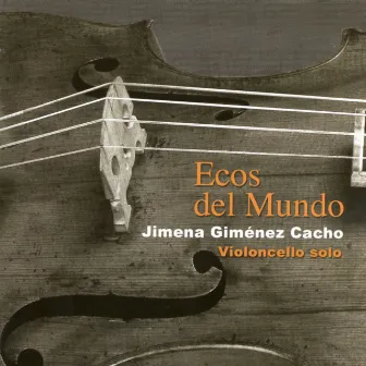 Ecos del Mundo: Violoncello Solo by Jimena Giménez Cacho