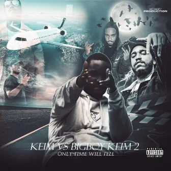 Keim Vs BigBoy Keim 2 (Only Time Will Tell) by Bigboy Keim