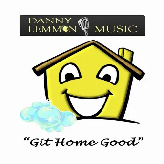 Git Home Good by Danny Lemmon