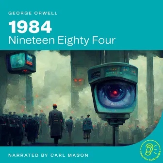 1984 (Nineteen Eighty Four) by Carl Mason