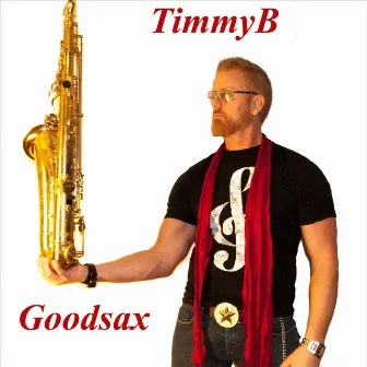 Goodsax by Timmy B