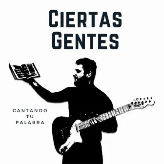 Cantando Tu Palabra by Ciertas Gentes