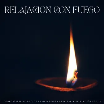 Relajación Con Fuego: Confortante Sonido De La Naturaleza Para Spa Y Relajación Vol. 2 by La fuga del bosque