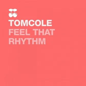 Feel That Rhythm by TomCole