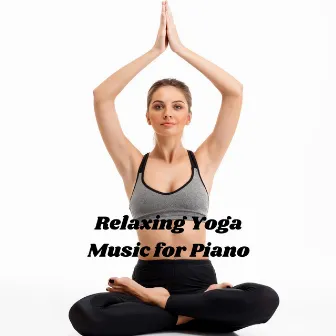 Relaxing Yoga Music for Piano by Empty Space