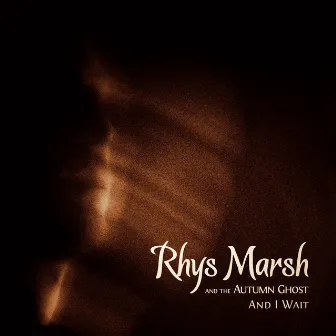 And I Wait by Rhys Marsh & The Autumn Ghost