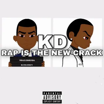 Rap Is The New Crack by KD