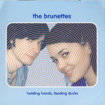 Holding Hands, Feeding Ducks by The Brunettes