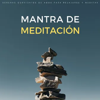 Mantra De Meditación: Serenas Corrientes De Agua Para Relajarse Y Meditar by Estados de ánimo y sonidos de agua