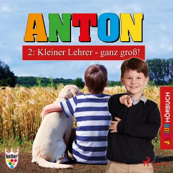 Anton, 2: Kleiner Lehrer - ganz groß! (Ungekürzt) by 